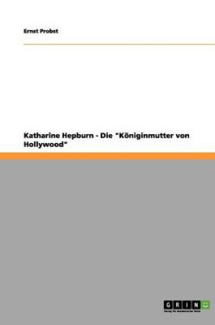 Cover of Katharine Hepburn - Die "Königinmutter von Hollywood"