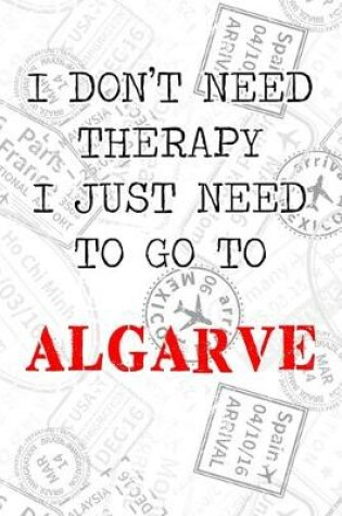 Cover of I Don't Need Therapy I Just Need To Go To Algarve