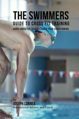 Cover of The Swimmers Guide to Cross Fit Training