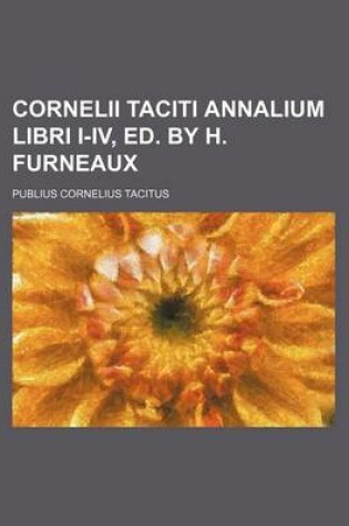 Cover of Cornelii Taciti Annalium Libri I-IV, Ed. by H. Furneaux