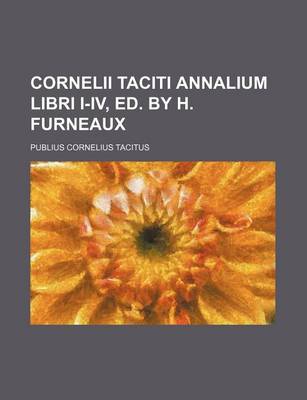 Book cover for Cornelii Taciti Annalium Libri I-IV, Ed. by H. Furneaux