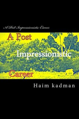 Cover of A Post Impressionistic Career