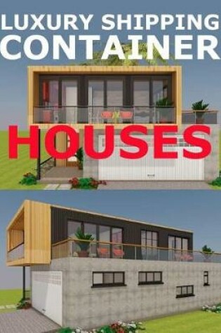 Cover of Luxury Shipping Container Houses