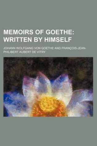 Cover of Memoirs of Goethe (Volume 1); Written by Himself