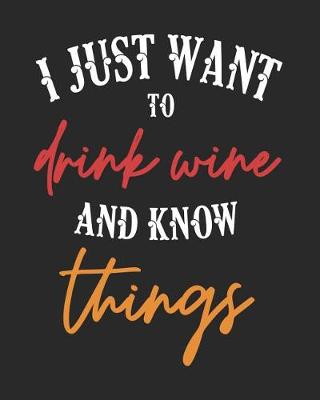 Book cover for I Just Want to Drink Wine and Know Things