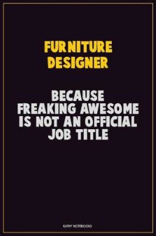 Cover of Furniture Designer, Because Freaking Awesome Is Not An Official Job Title