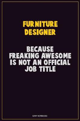 Book cover for Furniture Designer, Because Freaking Awesome Is Not An Official Job Title