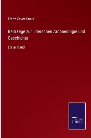 Cover of Beitraege zur Trierschen Archaeologie und Geschichte