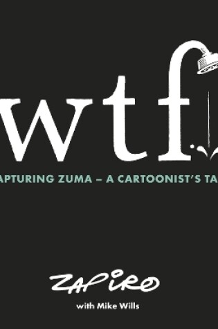 Cover of WTF: Capturing Zuma