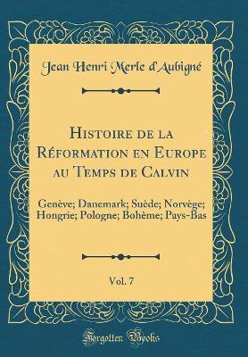 Book cover for Histoire de la Réformation En Europe Au Temps de Calvin, Vol. 7