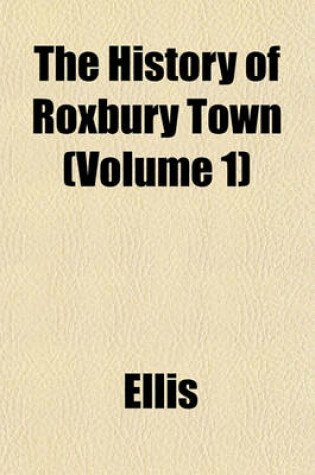 Cover of The History of Roxbury Town (Volume 1)