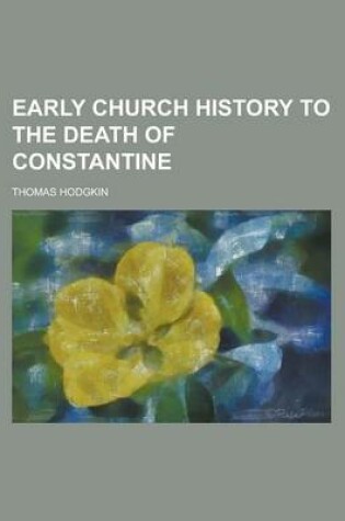 Cover of Early Church History to the Death of Constantine