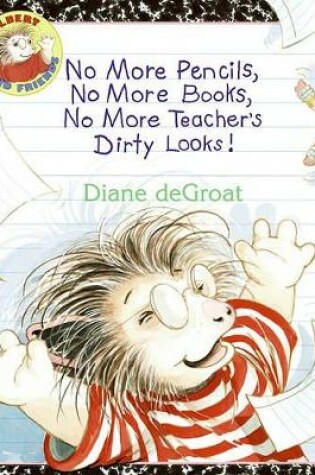 Cover of No More Pencils, No More Books, No More Teacher's Dirty Looks!