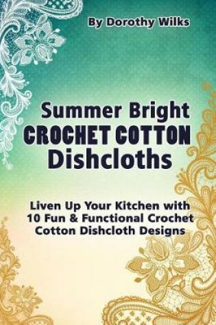 Cover of Summer Bright Crochet Cotton Dishcloths