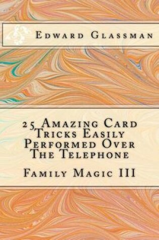 Cover of 25 Amazing Card Tricks Easily Performed Over The Telephone