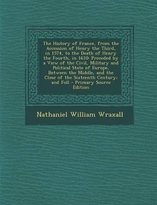 Book cover for The History of France, from the Accession of Henry the Third, in 1574, to the Death of Henry the Fourth, in 1610