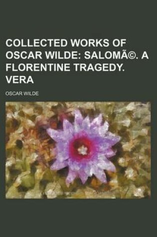 Cover of Collected Works of Oscar Wilde Volume 6; Salome. a Florentine Tragedy. Vera