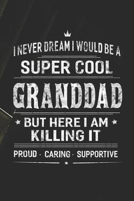 Book cover for I Never Dream I Would Be A Super Cool Granddad But Here I Am Killing It