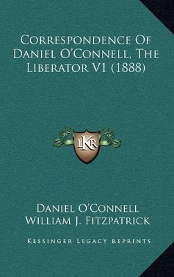 Book cover for Correspondence of Daniel O'Connell, the Liberator V1 (1888)