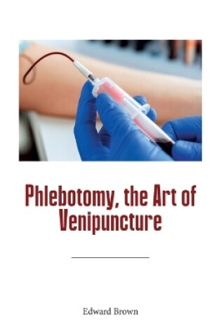 Cover of Phlebotomy, the Art of Venipuncture