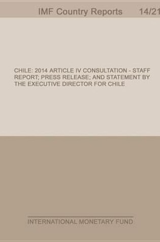 Cover of Chile: 2014 Article IV Consultation: Staff Report; Press Release; And Statement by the Executive Director for Chile