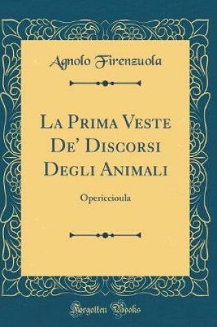 Cover of La Prima Veste De' Discorsi Degli Animali