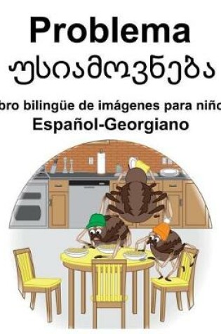 Cover of Español-Georgiano Problema/&#4323;&#4321;&#4312;&#4304;&#4315;&#4317;&#4309;&#4316;&#4308;&#4305;&#4304; Libro bilingüe de imágenes para niños