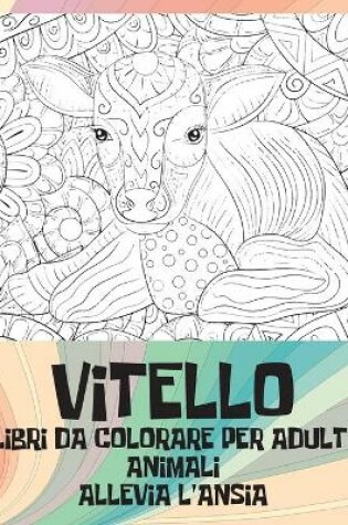 Cover of Libri da colorare per adulti - Allevia l'ansia - Animali - Vitello