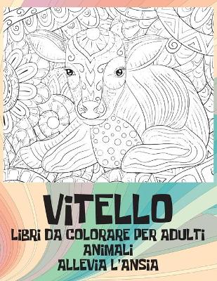Cover of Libri da colorare per adulti - Allevia l'ansia - Animali - Vitello