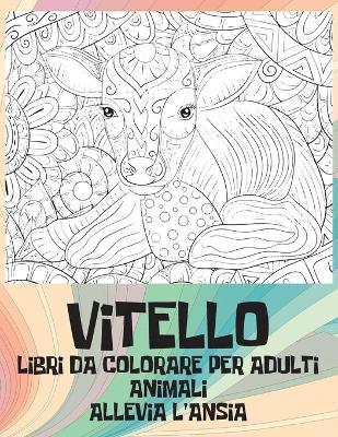 Book cover for Libri da colorare per adulti - Allevia l'ansia - Animali - Vitello