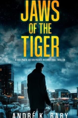 Cover of JAWS OF THE TIGER a fast-paced, action-packed international thriller