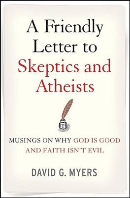 Book cover for A Friendly Letter to Skeptics and Atheists: Musings on Why God Is Good and Faith Isn't Evil