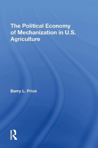 Cover of The Political Economy Of Mechanization In U.s. Agriculture