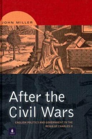 Cover of After the Civil Wars: English Politics and Government in the Reign of Charles II