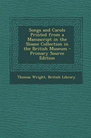 Cover of Songs and Carols Printed from a Manuscript in the Sloane Collection in the British Museum - Primary Source Edition