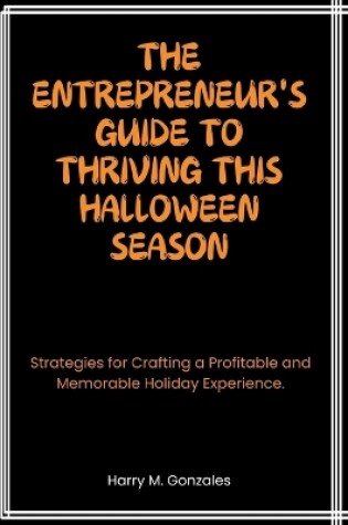 Cover of The Entrepreneur's Guide to Thriving This Halloween Season