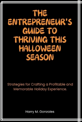 Cover of The Entrepreneur's Guide to Thriving This Halloween Season