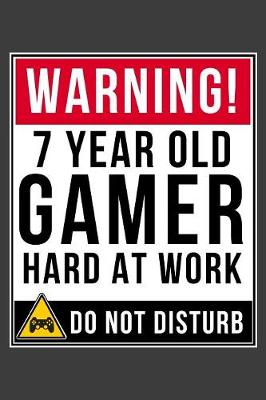 Book cover for Warning 7 Year Old Gamer Hard At Work Do Not Disturb