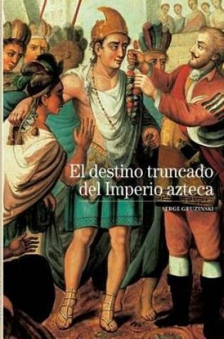 Cover of El Destino Truncado del Imperio Azteca