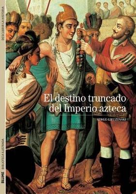 Book cover for El Destino Truncado del Imperio Azteca