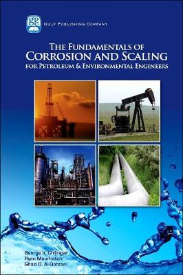 Book cover for The Fundamentals of Corrosion and Scaling for Petroleum and Environmental Engineers