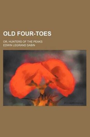 Cover of Old Four-Toes; Or, Hunters of the Peaks