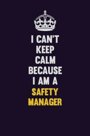 Cover of I Can't Keep Calm Because I Am A Safety Manager