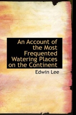 Cover of An Account of the Most Frequented Watering Places on the Continent