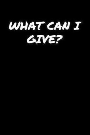 Cover of What Can I Give