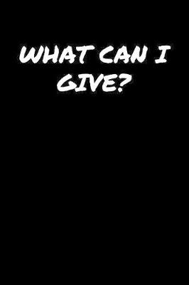 Book cover for What Can I Give