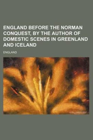 Cover of England Before the Norman Conquest, by the Author of Domestic Scenes in Greenland and Iceland