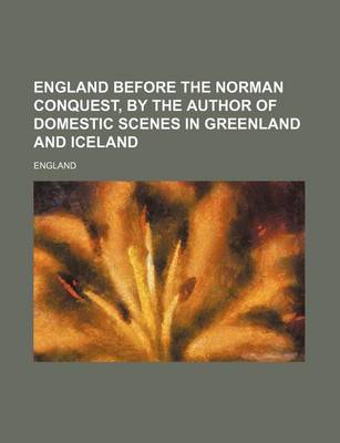 Book cover for England Before the Norman Conquest, by the Author of Domestic Scenes in Greenland and Iceland