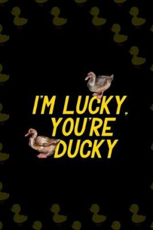 Cover of I'm Lucky, You're Ducky