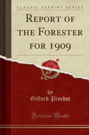 Cover of Report of the Forester for 1909 (Classic Reprint)